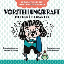 Vorstellungskraft mit René Descartes: Philosophieren mit Kindern. Bilderbuch über Gefühle für Kinder von 2 bis 4. Fördert Empathie und soziale Kompetenz