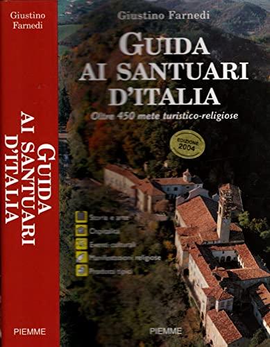 Guida ai santuari d'Italia. Oltre 450 mete turistico-religiose