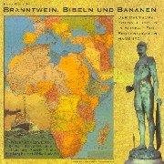 Branntwein, Bibeln und Bananen: Der deutsche Kolonialismus in Afrika. Eine Spurensuche in Hamburg