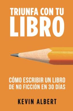 Cómo escribir un libro de no ficción en 30 días: Guía de 7 pasos hacia tu nuevo bestseller (Triunfa con tu libro, Band 1)