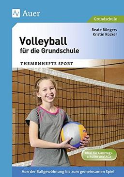 Volleyball für die Grundschule: Von der Ballgewöhnung bis zum gemeinsamen Spiel (1. bis 4. Klasse) (Themenhefte Sport Grundschule)