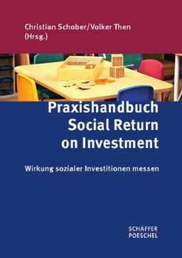 Praxishandbuch Social Return on Investment: Wirkung sozialer Investitionen messen