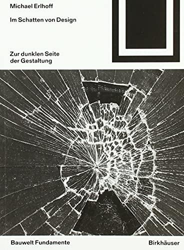 Im Schatten von Design: Zur dunklen Seite der Gestaltung (Bauwelt Fundamente)