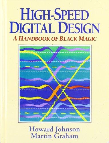 High Speed Digital Design: A Handbook of Black Magic (Prentice Hall Modern Semiconductor Design)