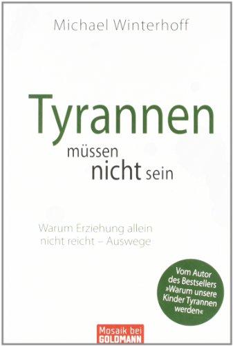 Tyrannen müssen nicht sein: Warum Erziehung allein nicht reicht - Auswege