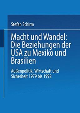 Macht und Wandel: Die Beziehungen der USA zu Mexiko und Brasilien: Aussenpolitik, Wirtschaft und Sicherheit 1979 bis 1992 (German Edition)