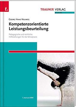 Kompetenzorientierte Leistungsbeurteilung. Pädagogische und rechtliche Hilfestellungen für die Schulpraxis