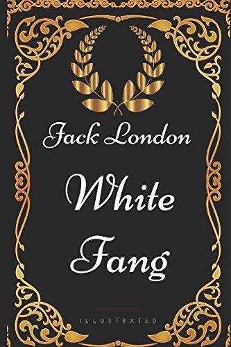 White Fang: By Jack London - Illustrated