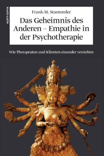 Das Geheimnis des Anderen - Empathie in der Psychotherapie: Wie Therapeuten und Klienten einander verstehen