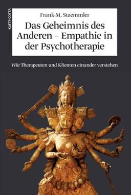 Das Geheimnis des Anderen - Empathie in der Psychotherapie: Wie Therapeuten und Klienten einander verstehen