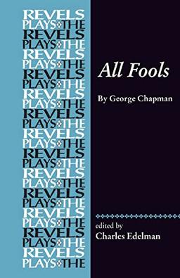 All Fools: George Chapman (Revels Plays)