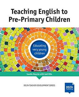 Teaching English to Pre-Primary Children: Educating very young children (DELTA Teacher Development Series)