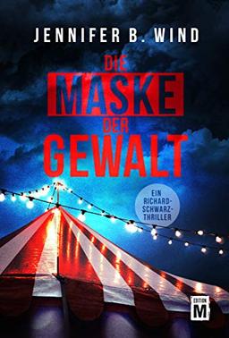 Die Maske der Gewalt (Ein Richard-Schwarz-Thriller, Band 1)