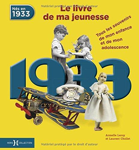 Nés en 1933 : le livre de ma jeunesse : tous les souvenirs de mon enfance et de mon adolescence