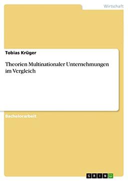 Theorien Multinationaler Unternehmungen im Vergleich