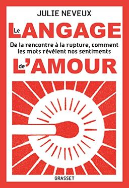 Le langage de l'amour : de la rencontre à la rupture, comment les mots révèlent nos sentiments