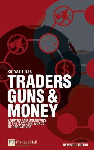 Traders, Guns & Money: Knowns and Unknowns in the Dazzling World of Derivatives (Financial Times (Prentice Hall))