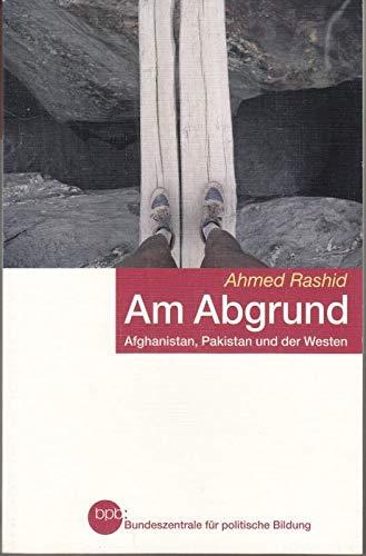 Am Abgrund : Afghanistan, Pakistan und der Westen : Ahmed Rashid