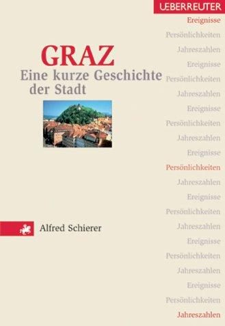 Graz. Eine kurze Geschichte der Stadt. Ereignisse, Persönlichkeiten, Jahreszahlen