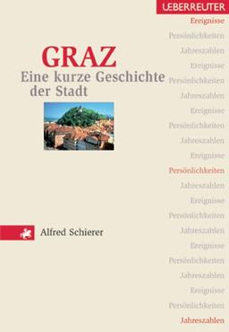 Graz. Eine kurze Geschichte der Stadt. Ereignisse, Persönlichkeiten, Jahreszahlen