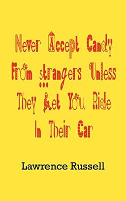 Never Accept Candy From Strangers Unless They Let You Ride In Their Car