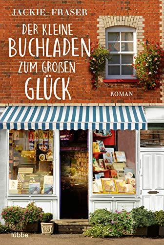 Der kleine Buchladen zum großen Glück: Roman