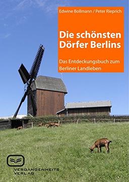 Die schönsten Dörfer Berlins: Das Entdeckungsbuch zum Berliner Landleben