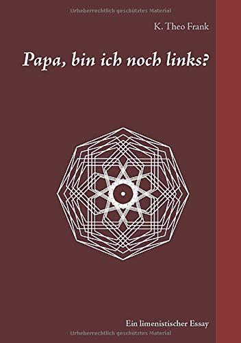 Papa, bin ich noch links?: Ein limenistischer Essay