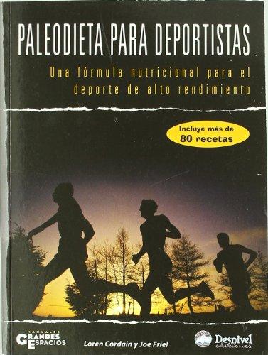 Paleodieta para deportistas. Una fórmula nutricional para el deporte de alto rendimiento (Manuales Grandes Espacios)