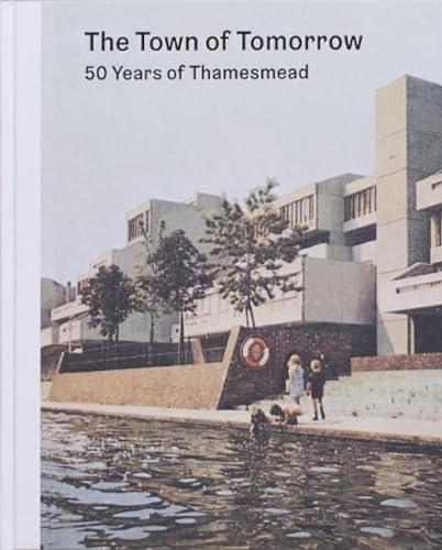 The Town of Tomorrow; 50 Years of Thamesmead