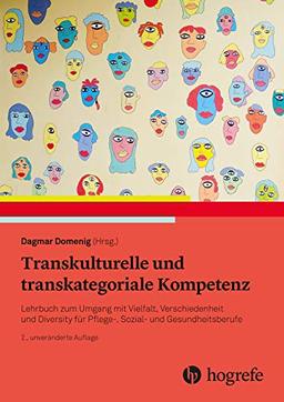 Transkulturelle und transkategoriale Kompetenz: Lehrbuch zum Umgang mit Vielfalt, Verschiedenheit und Diversity für Pflege-, Sozial- und Gesundheitsberufe