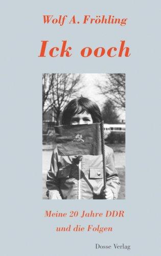 Ick ooch: Meine 20 Jahre DDR und die Folgen