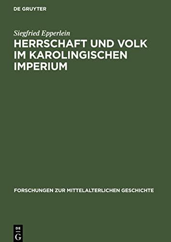 Herrschaft und Volk im Karolingischen Imperium: Studien über soziale Konflikte und dogmatisch-politische Kontroversen im fränkischen Reich