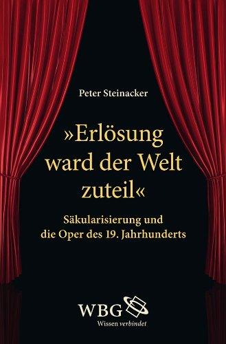 &#34;Erlösung ward der Welt zuteil&#34;: Säkularisierung und die Oper des 19.Jahrhunderts