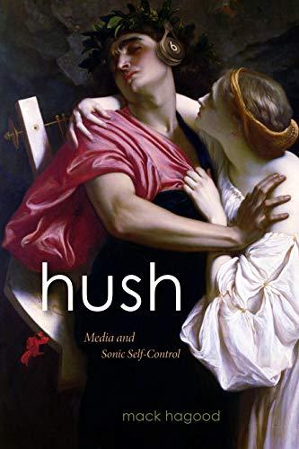 Hush: Media and Sonic Self-Control (Sign, Storage, Transmission)