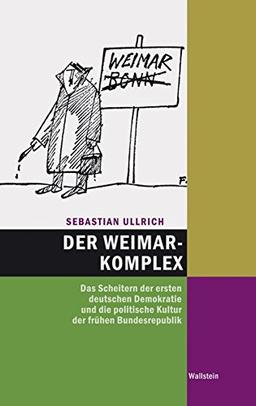 Der Weimar-Komplex: Das Scheitern der ersten deutschen Demokratie und die politische Kultur der frühen Bundesrepublik 1945 - 1959 (Hamburger Beiträge zur Sozial- und Zeitgeschichte)