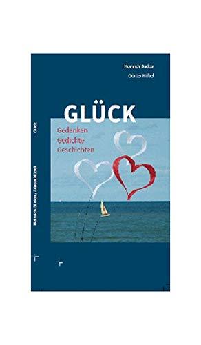 Glück: Geschichten - Gedichte - Gedanken