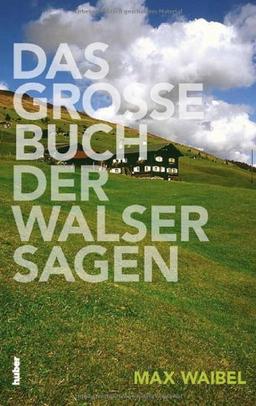 Das Grosse Buch der Walser Sagen: Mit Illustrationen von Regina Marxer. Mit mehr als 1000 Sagen