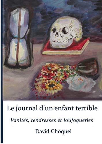 Le journal d'un enfant terrible : Livre I : Vanités, tendresses loufoqueries