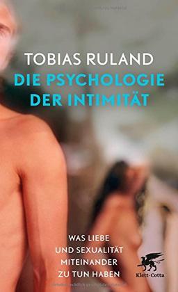 Die Psychologie der Intimität: Was Liebe und Sexualität miteinander zu tun haben