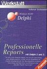 Professionelle Reports mit Delphi 2 und 3