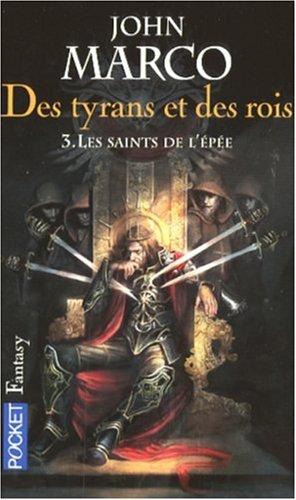 Des tyrans et des rois. Vol. 3. Les saints de l'épée