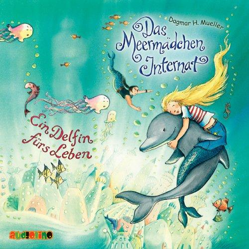 Das Meermädchen Internat: Ein Delfin fürs Leben