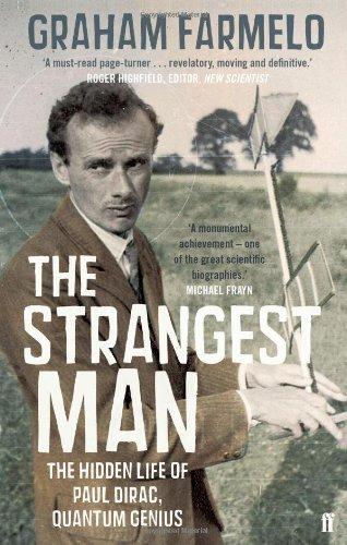 The Strangest Man: The Hidden Life of Paul Dirac, Quantum Genius