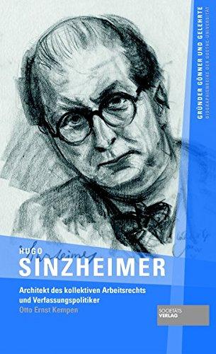 Hugo Sinzheimer: Architekt des kollektiven Arbeitsrechts und Verfassungspolitiker (Gründer Gönner und Gelehrte / Biographienreihe der Goethe-Universität)