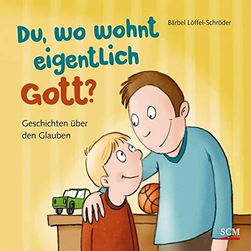 Du, wo wohnt eigentlich Gott?: Geschichten über den Glauben