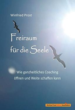 Freiraum für die Seele: Wie ganzheitliches Coaching öffnen und Weite schaffen kann