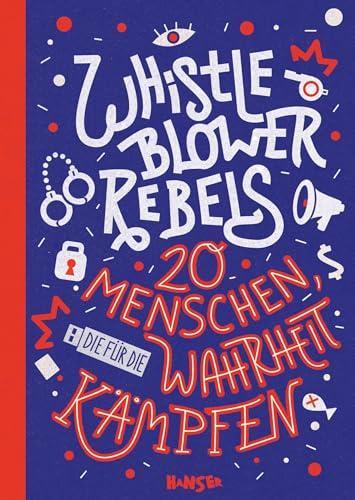 Whistleblower Rebels: 20 Menschen, die für die Wahrheit kämpfen