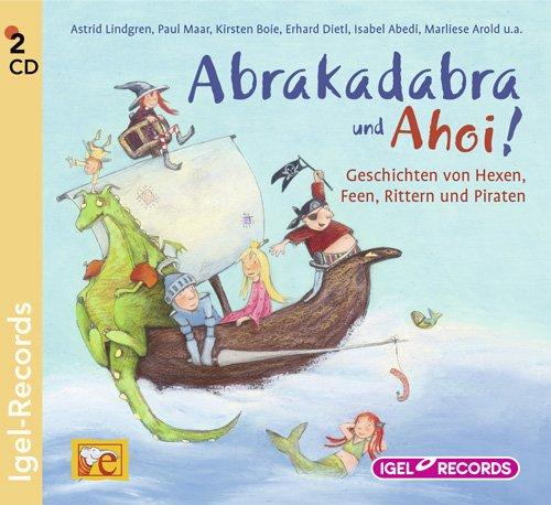 Abrakadabra und Ahoi: Geschichten von Hexen, Rittern, Feen und Piraten