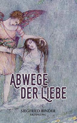 Abwege der Liebe: Erzählung